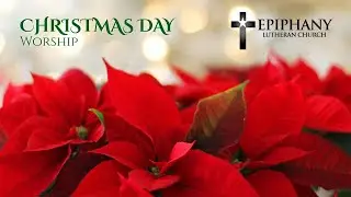 Christmas Day Traditional Worship Service at Epiphany Lutheran Church 10AM | 12/25/25