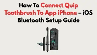 How To Connect Quip Toothbrush To App iPhone &ndash; iOS Bluetooth Setup Guide
