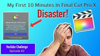 My First Ten Minutes in Final Cut Pro X - It was a Disaster!  (Adding HDR clip to SDR project )