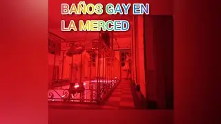 BAÑOS   GAY  EN LA   MERCED