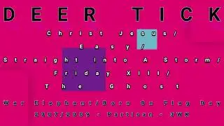 DEER TICK-Christ Jesus/Easy/Straight Into A Storm/Friday XIII/The Ghost
