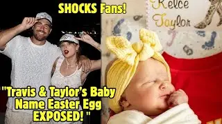 Taylor Swift's SHOCKING Baby Name Reveal With Travis Kelce