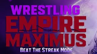 Beat The Streak Mode | Wrestling Empire Maximus | The Legend Returns 🕯️🔥