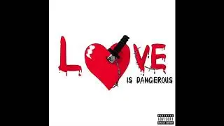 Love Is Dangerous (Prod by Sean Ross)