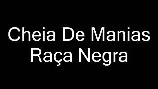 RAÇA NEGRA - CHEIA DE MANIAS (LETRA)