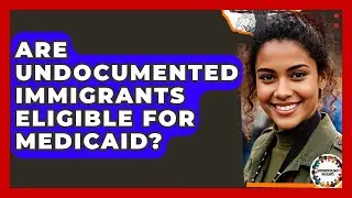 Are Undocumented Immigrants Eligible For Medicaid? - Anthropology Insights