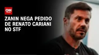 Zanin nega pedido de Renato Cariani para travar a&ccedil;&atilde;o por tr&aacute;fico em SP | BASTIDORES CNN