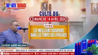 dim 14 Avril 2024 | LES MEILLEURS  SOUVENIRS  DANS LES TEMPS DES EPREUVES | PASTEUR :ALBERT MUJANAYI