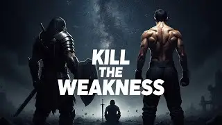 KILL THE WEAKNESS | Destroy Your Excuses Before They Destroy You