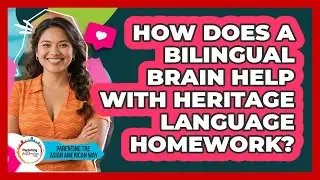 How Does A Bilingual Brain Help With Heritage Language Homework? - Parenting the Asian American Way
