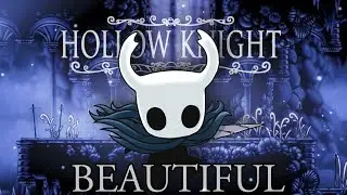Hollow Knight is Beautiful