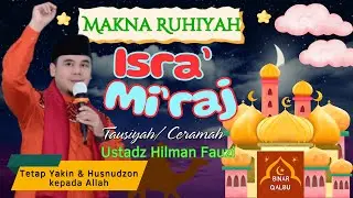 Makna Ruhiyah ISRA MI'RAJ| Tausiyah/ Ceramah Ustadz Hilman Fauzi | BINAR QALBU |