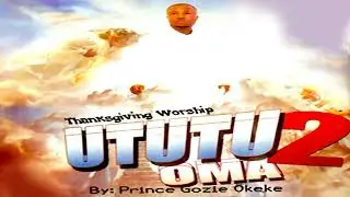 UTUTU OMA 2 &ndash; PRINCE GOZIE OKEKE | Igbo Gospel Classic of Morning Worship