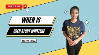 When is User Story Written? Understanding the Basics
