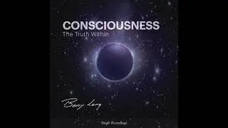 Consciousness The Truth Within – Barry Long