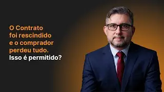 O Contrato foi rescindido e o comprador perdeu tudo. Isso &eacute; permitido?