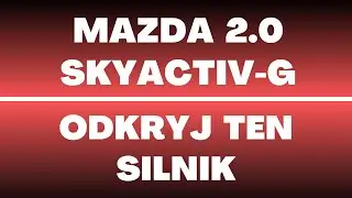Silnik Mazda 2.0 SkyActiv-G - opinie, recenzja, usterki, wady, zalety, olej, rozrząd