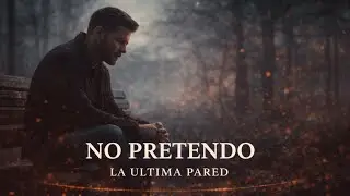 La Última Pared – No Pretendo (Lyric Video)