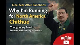 ONE YEAR AFTER SANCTIONS:WHY I'M RUNNING FOR NORTH AMERICA CHITHUE-YOUNGDOUNG TENZIN, LECTURER @ UFT