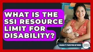 What Is The SSI Resource Limit For Disability? - Disability Parenting Network