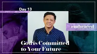 Lent Day 13 | Embraced: God is Committed to Your Future