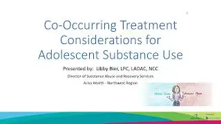 Co Occurring Treatment Considerations for Adolescent Substance Use
