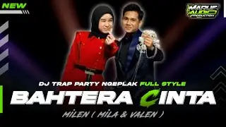 DJ BAHTERA CINTA VALEN DA7 FETURING MILA DA7 TRAP PARTY NGEPLAK FULL STYLE || ENAK BUAT CEK SOUND