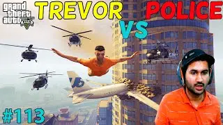 GTA 5 : TREVOR VS POLICE | GTA5 GAMEPLAY #113