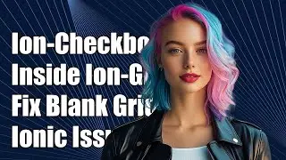 Ion-Checkbox Inside Ion-Grid: How to Fix Blank Grid Issues in Ionic