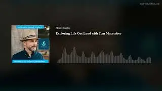 Exploring Life Out Loud with Tom Macomber