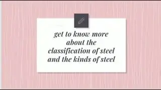 *Steel Structures* - classification of alloy steels and types of rolled steel
