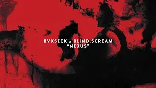 BVXSEEK x BLIND.SCREAM - NEXUS (from CZELUŚĆ #6 compilation)