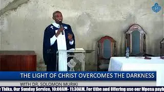 THE LIGHT OF CHRIST OVERCOMES THE DARKNESS WITH DR. SOLOMON MURIKI