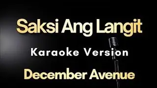 SAKSI ANG LANGIT karaoke by DECEMBER AVENUE