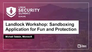 Landlock Workshop: Sandboxing Application for Fun and Protection - Micka&euml;l Sala&uuml;n, Microsoft