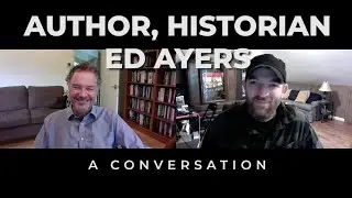Author, Historian Ed Ayers | A Conversation