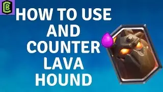 How to Use and Counter Lava Hound in Clash Royale