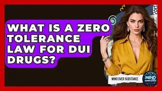 What Is A Zero Tolerance Law For DUI Drugs? - Mind Over Substance