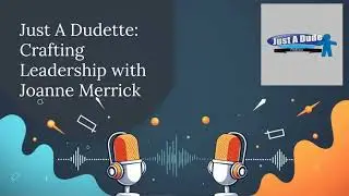 Just A Dudette Crafting the Perfect Leadership Recipe with Joanne Merrick