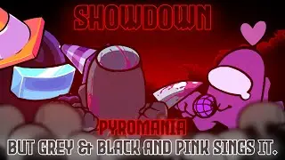 SHOWDOWN / Pyromania but Grey & Black and Pink sings it. [FNF Cover]
