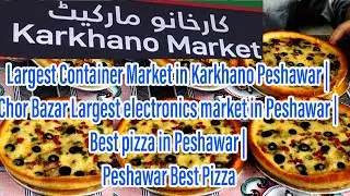 Karkhano Market in  Peshawar | Chor Bazar in Peshawar | Best pizza in Peshawar | Peshawar Best Pizza