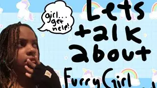 Talking About Furry Girl Forever (Not a rant!)
