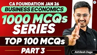 CA Foundation Jan 26 | 1000 MCQ MTP Series ( Top 100 MCQs) | Part 3| Business Economics | Akhilesh