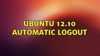 Ubuntu: Ubuntu 12.10 automatic logout