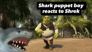 Shark Puppet Boy reacts to Shrek (Oh Hello there)