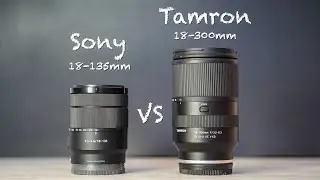 Какой зум-объектив вам следует купить? - Sony 18-135 против Tamron 18-300 - тест качества изображ...