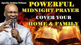POWERFUL MIDNIGHT PRAYER to Protect Your Home & Family from Evil Attacks with Apostle Joshua Selman