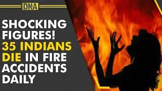 Delhi Fire Tragedy: Shocking Data! 35 Indians die in fire accidents daily