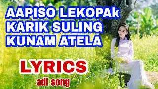 APISO LEKOPAK KARIK SULING KUNAM ATELA | ADI SONG | LYRICS