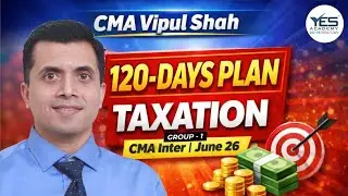 120 Days Plan for Taxation | CMA Inter Group 1 June 2026 | CMA Vipul Shah